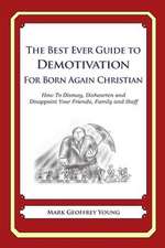 The Best Ever Guide to Demotivation for Born Again Christians