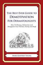 The Best Ever Guide to Demotivation for Dermatologists