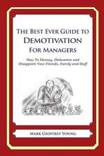 The Best Ever Guide to Demotivation for Managers