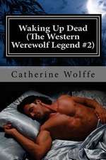 Waking Up Dead (the Western Werewolf Legend #2)