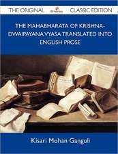 The Mahabharata of Krishna-Dwaipayana Vyasa Translated Into English Prose - The Original Classic Edition