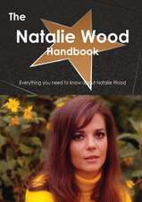 The Natalie Wood Handbook - Everything You Need to Know about Natalie Wood