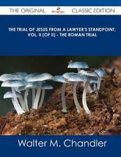 The Trial of Jesus from a Lawyer's Standpoint, Vol. II (of II) - The Roman Trial - The Original Classic Edition