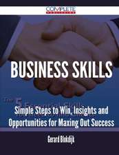 Business Skills - Simple Steps to Win, Insights and Opportunities for Maxing Out Success