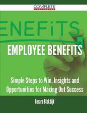 Employee Benefits - Simple Steps to Win, Insights and Opportunities for Maxing Out Success