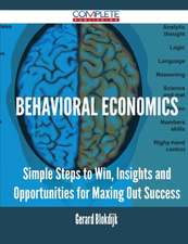 Behavioral Economics - Simple Steps to Win, Insights and Opportunities for Maxing Out Success