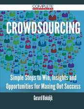 Crowdsourcing - Simple Steps to Win, Insights and Opportunities for Maxing Out Success