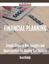 Financial Planning - Simple Steps to Win, Insights and Opportunities for Maxing Out Success