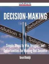 Decision-Making - Simple Steps to Win, Insights and Opportunities for Maxing Out Success