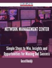 Network Management Center - Simple Steps to Win, Insights and Opportunities for Maxing Out Success