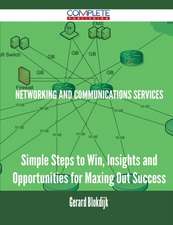 Networking and Communications Services - Simple Steps to Win, Insights and Opportunities for Maxing Out Success