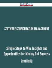 Software Configuration Management - Simple Steps to Win, Insights and Opportunities for Maxing Out Success