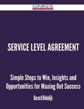 Service Level Agreement - Simple Steps to Win, Insights and Opportunities for Maxing Out Success