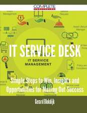 It Service Desk - Simple Steps to Win, Insights and Opportunities for Maxing Out Success