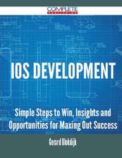 IOS Development - Simple Steps to Win, Insights and Opportunities for Maxing Out Success