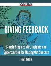 Giving Feedback - Simple Steps to Win, Insights and Opportunities for Maxing Out Success