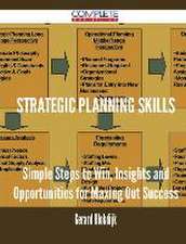 Strategic Planning Skills - Simple Steps to Win, Insights and Opportunities for Maxing Out Success