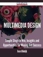 Multimedia Design - Simple Steps to Win, Insights and Opportunities for Maxing Out Success