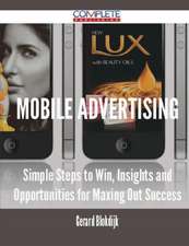 Mobile Advertising - Simple Steps to Win, Insights and Opportunities for Maxing Out Success