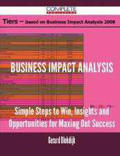 Business Impact Analysis - Simple Steps to Win, Insights and Opportunities for Maxing Out Success