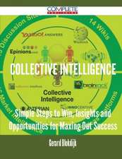 Collective Intelligence - Simple Steps to Win, Insights and Opportunities for Maxing Out Success