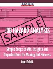 Job Hazard Analysis - Simple Steps to Win, Insights and Opportunities for Maxing Out Success