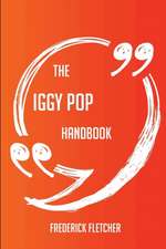 The Iggy Pop Handbook - Everything You Need To Know About Iggy Pop