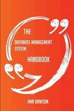 The Database management system Handbook - Everything You Need To Know About Database management system