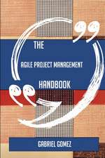 The Agile Project Management Handbook - Everything You Need To Know About Agile Project Management