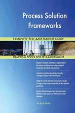 Process Solution Frameworks Complete Self-Assessment Guide