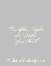 Twelfth Night; Or, What You Will