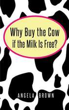 Why Buy the Cow, If the Milk Is Free?