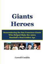 Giants Heroes: Remembering the San Francisco Giants Who Helped Make the 1960s Baseball's Real Golden Age