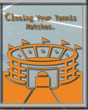 Closing Your Tennis Matches.