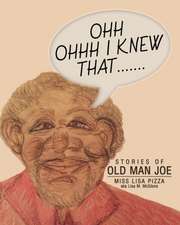 Ohh Ohhh I knew That.......: Stories of Old Man Joe