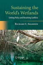 Sustaining the World's Wetlands: Setting Policy and Resolving Conflicts