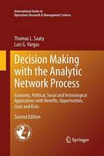 Decision Making with the Analytic Network Process: Economic, Political, Social and Technological Applications with Benefits, Opportunities, Costs and Risks