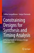 Constraining Designs for Synthesis and Timing Analysis: A Practical Guide to Synopsys Design Constraints (SDC)