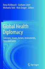 Global Health Diplomacy: Concepts, Issues, Actors, Instruments, Fora and Cases