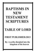 Baptisms in New Testament Scriptures & Table of Lord