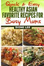 Quick and Easy Healthy Asian Favourite Recipes for Busy Mums