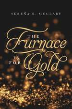 The Furnace Is for Gold