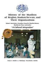 History of the Muslims of Regina, Saskatchewan, and Their Organizations: Islamic Association, Canadian Council of Muslim Women, Muslim for Peace and J