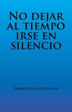 No Dejar Al Tiempo Irse En Silencio: Volume 1