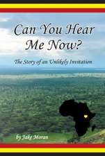 Can You Hear Me Now?: The Story of an Unlikely Invitation