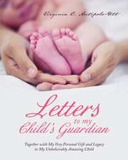 Letters to My Child S Guardian