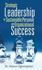 Strategic Leadership for Sustainable Personal and Organizational Success