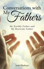 Conversations with My Fathers: My Earthly Father and My Heavenly Father