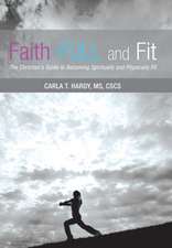 Faith-Full and Fit: The Christian's Guide to Becoming Spiritually and Physically Fit