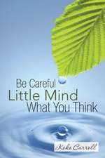 Be Careful Little Mind What You Think